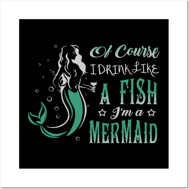 Of Course I Drink Like a Fish I'm a Mermaid Wall Art by StacysCellar